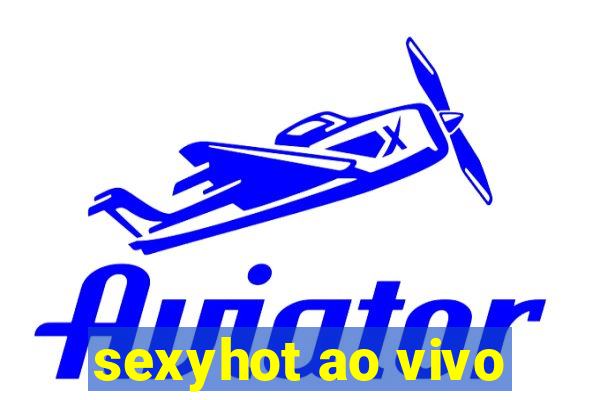 sexyhot ao vivo